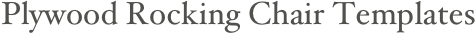 Plywood Rocking Chair Templates